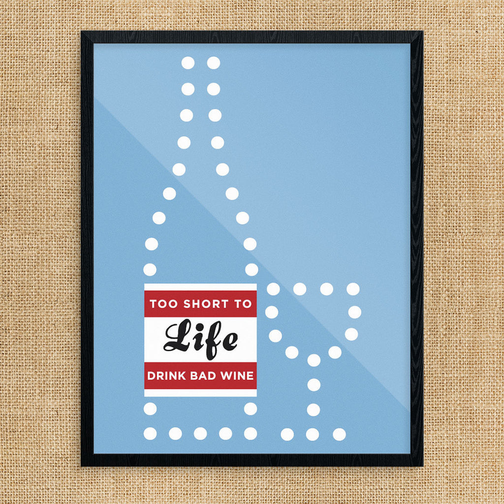 Life Is Too Short to Drink Cheap Wine 11 x 14 Print