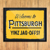 Welcome to Pittsburgh Yinz Jag-Offs Print