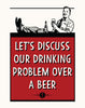 Let's Discuss Our Drinking Problem Over A Beer Magnet