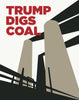 Trump Digs Coal Dirty Smokestacks Print
