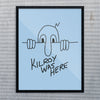 Kilroy Was Here Print