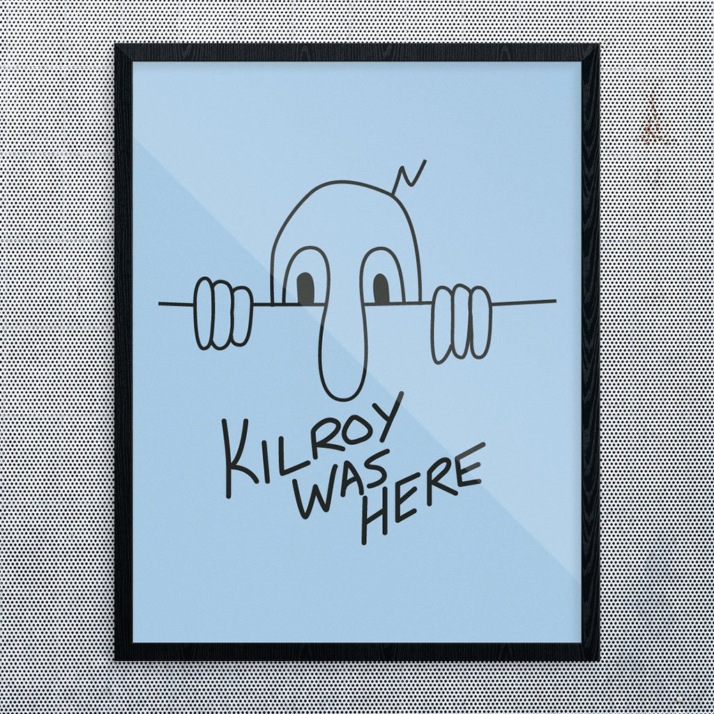 Kilroy Was Here Print