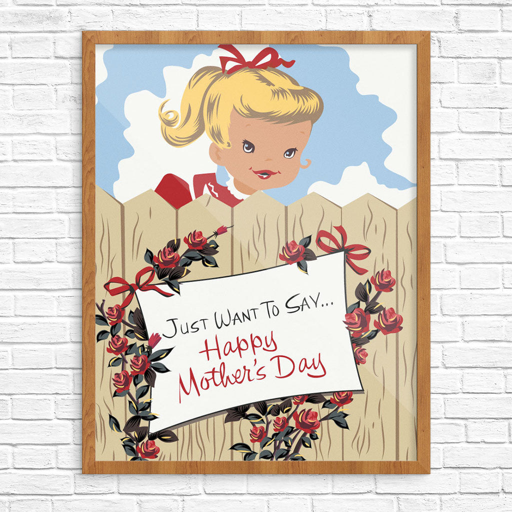Just Wanted to Say Happy Mother's Day Print